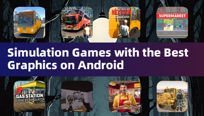Simulation Games with the Best Graphics on Android
