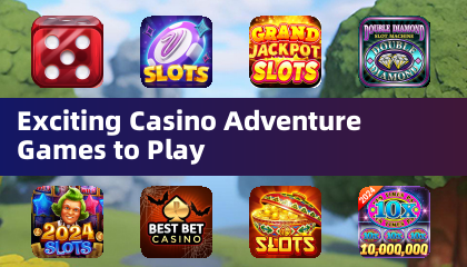 Exciting Casino Adventure Games to Play
