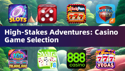 High-Stakes Adventures: Casino Game Selection