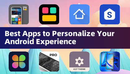 Best Apps to Personalize Your Android Experience