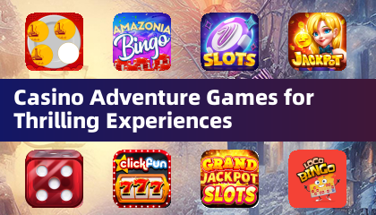 Casino Adventure Games for Thrilling Experiences